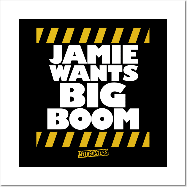 MythBusters Jamie wants big boom Wall Art by Ac Vai